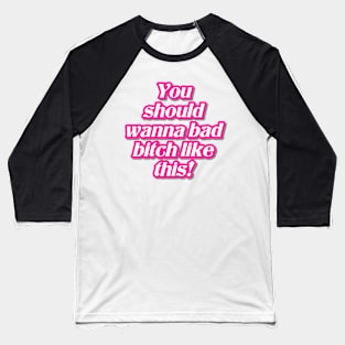 You Should Wanna Bad Bitch Like This Baseball T-Shirt